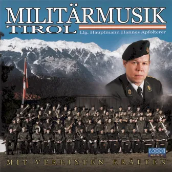 Mit vereinten Kräften by Militärmusik Tirol