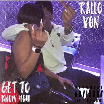 Get To Know You by Rallo Von