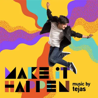 Make It Happen by Tejas