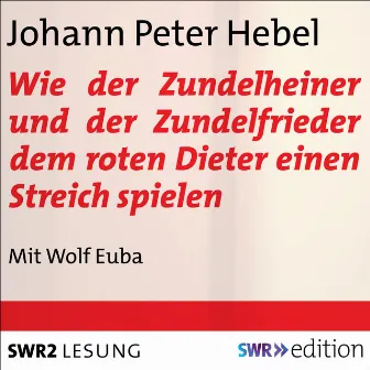 Wie der Zundelheiner und der Zundelfrieder dem roten Dieter einen Streich spielen (Acht Kurzgeschichten) by Johann Peter Hebel