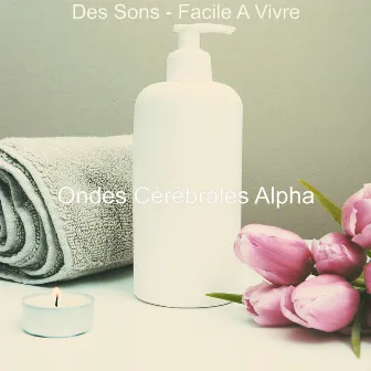 Des Sons - Facile A Vivre by Ondes Cérébrales Alpha