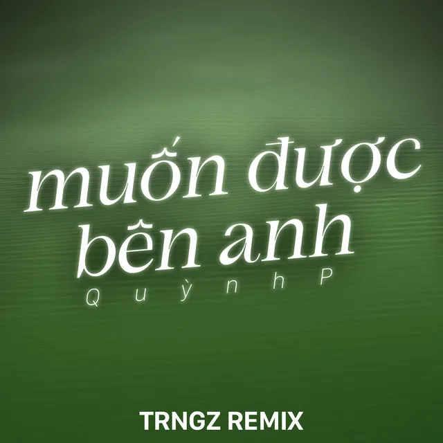 Muốn Được Bên Anh (Trngz Remix)