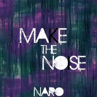 Make the Noise by Naro