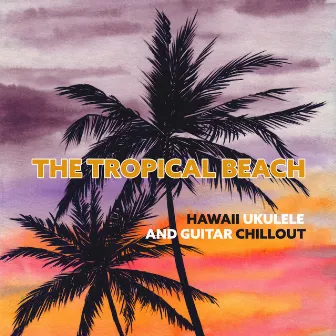 The Tropical Beach: Hawaii Ukulele and Guitar Chillout, Relax, Cocktail Bar by Kenny Woid