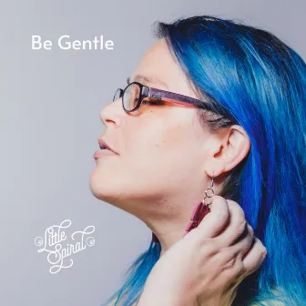 Be Gentle by @ Little Spiral @