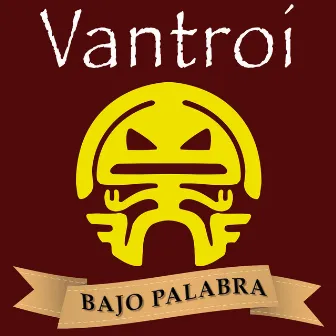 Bajo Palabra by Vantroi