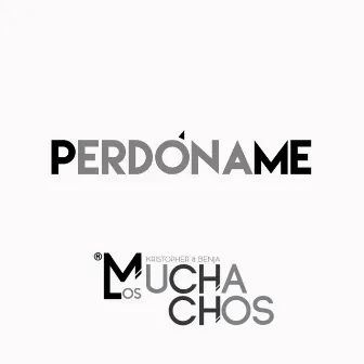 Perdóname by Los Muchachos