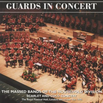 Guards in Concert - Scarlet and Gold Concert (Live) by The Massed Bands of the Household Division