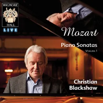 Mozart Piano Sonatas, Vol. 1 (Wigmore Hall Live) by Christian Blackshaw