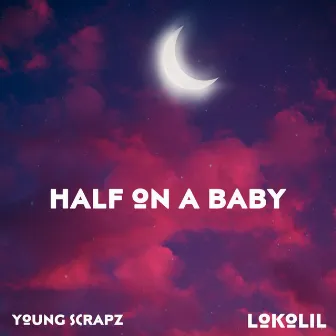 half on a baby by Young Scrapz