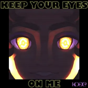 Keep your Eyes on Me by Koge