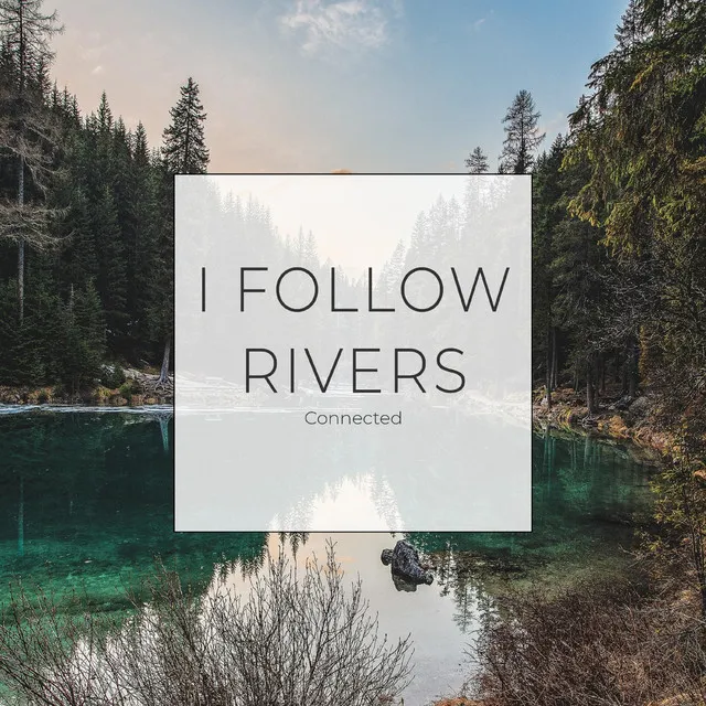 I follow rivers