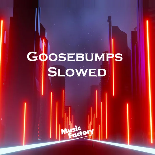 Goosebumps Slowed - Remix