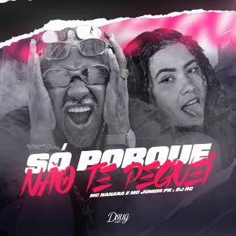 Só Porque Não Te Peguei by Mc Junior Pk