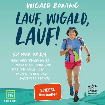 Lauf, Wigald, lauf (52 mal 42 km. Mein abenteuerliches Marathon-Jahr und was ich dabei über Laufen, Leben und Luftküsse lernte.) by Wigald Boning