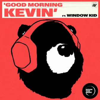 Good Morning Kevin (feat. Window Kid) by Kevin The Bear