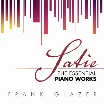 Satie: The Essential Piano Works by Frank Glazer