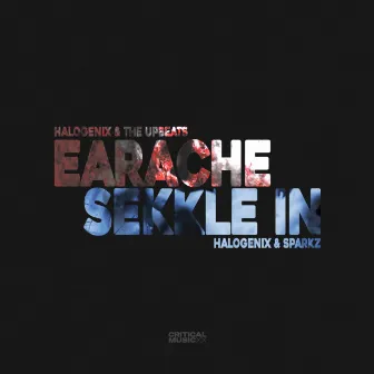 Earache / Sekkle In by Halogenix