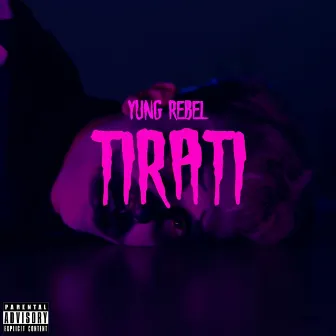 Tirati by Yung Rebel