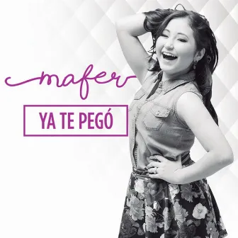 Ya Te Pegó by Mafer Chavana