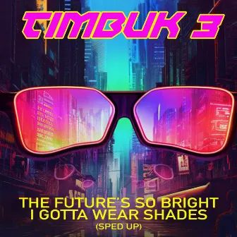 The Future's So Bright I Gotta Wear Shades (Re-Recorded - Sped Up) by Timbuk 3