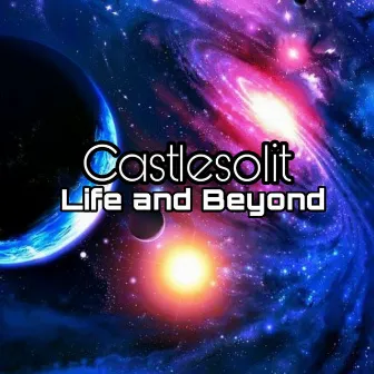 Life and Beyond by Castlesolit