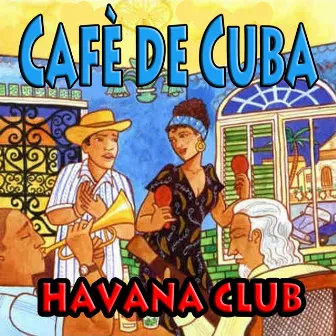 Cafè de Cuba (Latin Music, Cuba) by Havana Club