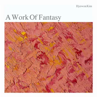 A Work Of Fantasy by Hyewon