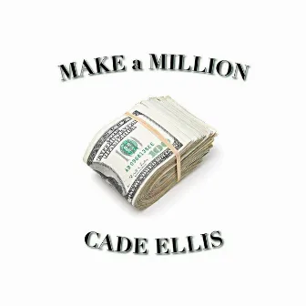 Make a Million by Cade Ellis