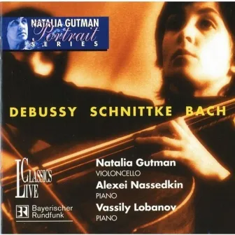 Debussy, Bach & Schnittke: Portrait Natalia Gutman, Vol. II by Natalia Gutman