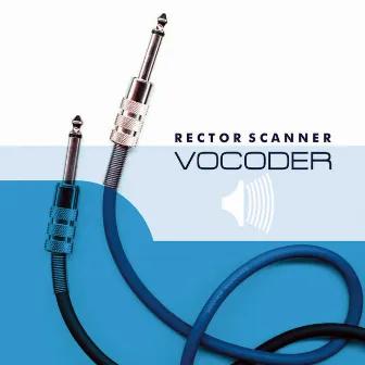 Vocoder (Deluxe Edition) by Rector Scanner