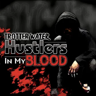 Hustlers in My Blood by Trotter Water