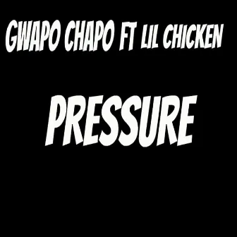 Pressure (feat. LIL CHICKEN) by Gwapo Chapo