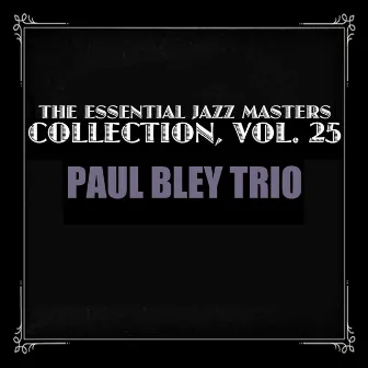 The Essential Jazz Masters Collection, Vol. 25 by Paul Bley Trio