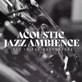 Acoustic Jazz Ambience by Jazz in the Background