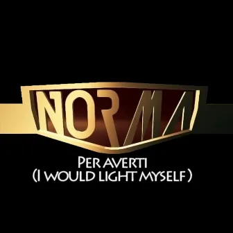 Per Averti (I Would Light Myself) by Norma