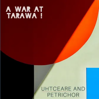 Uhtceare and Petrichor by A War at Tarawa