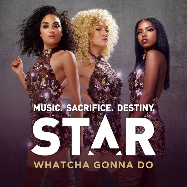 Whatcha Gonna Do - From “Star (Season 1)" Soundtrack