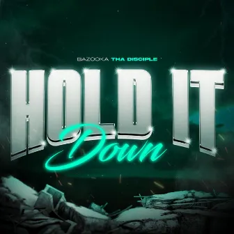 Hold It Down by Bazooka Tha Disciple