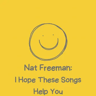 I Hope These Songs Help You by Nat Freeman