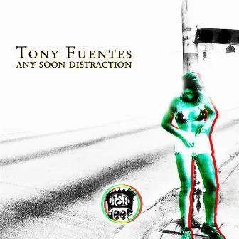 Any Soon Distraction by Tony Fuentes