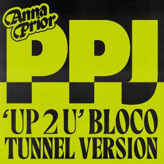 Up2U (PPJ Bloco Tunnel Version) by Anna Prior