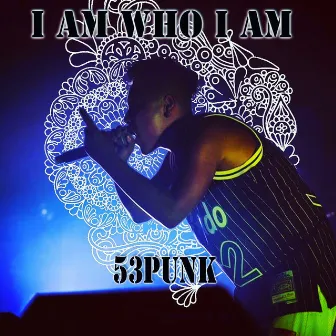 I am who I am by 53PUNK