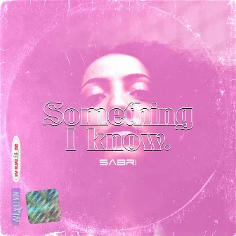 Something I Know by SABRI