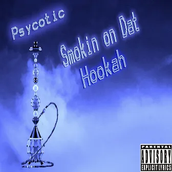 Smokin On Dat Hookah by Psycotic