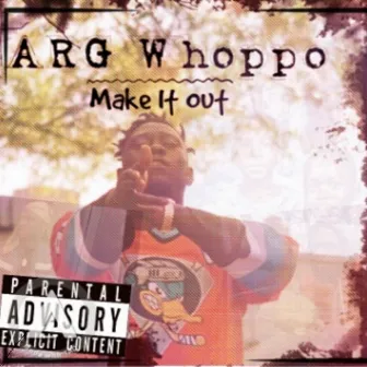 Make It Out by Arg Whoppo