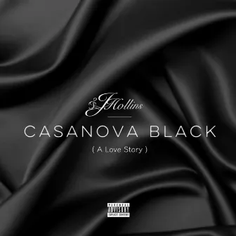 Casanova Black (A Love Story) by J.Hollins