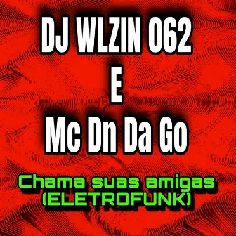 CHAMA SUAS AMIGAS by DJ WLZIN 062