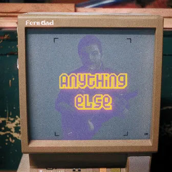 Anything Else by Fern Dad