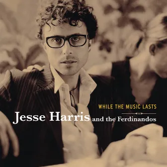 While The Music Lasts by Jesse Harris